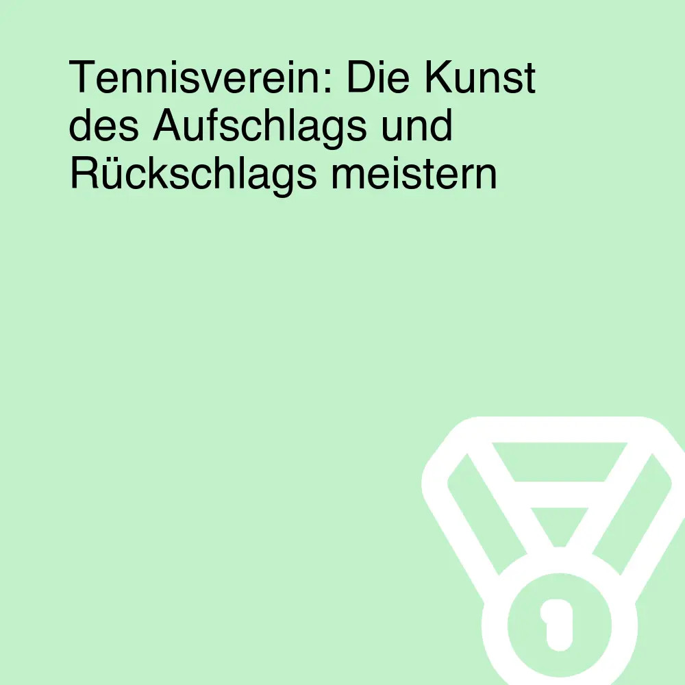 Tennisverein: Die Kunst des Aufschlags und Rückschlags meistern Tennisverein: Die Kunst des Aufschlags und Rückschlags meistern