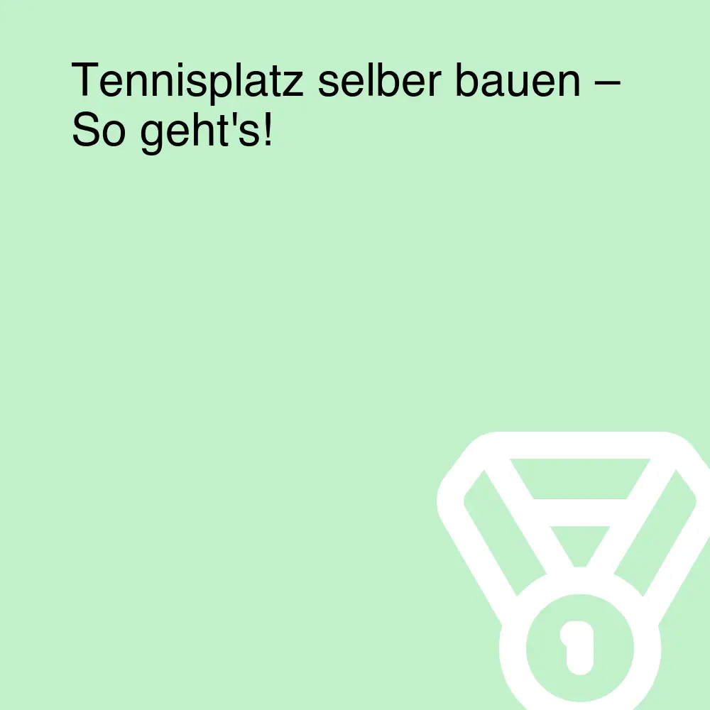 Tennisplatz selber bauen – So geht's! Tennisplatz selber bauen – So geht's!