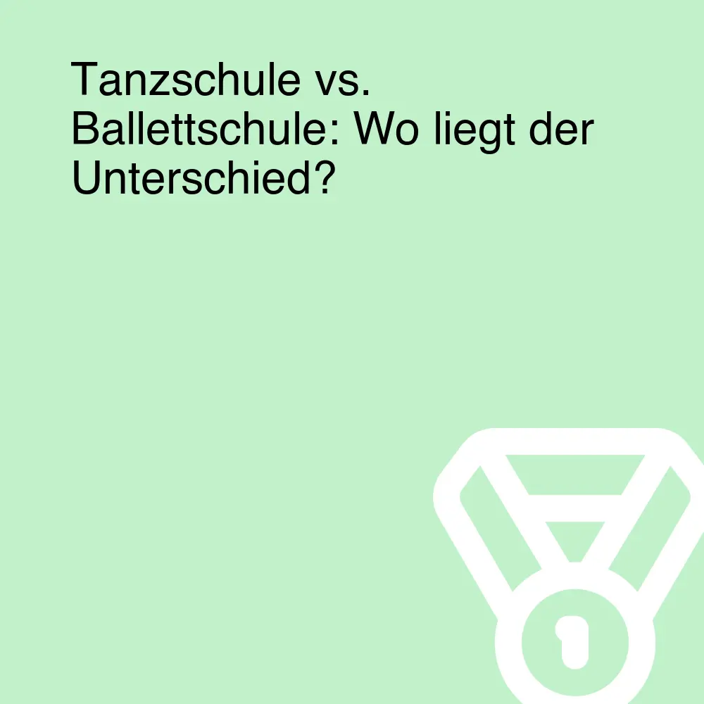 Tanzschule vs. Ballettschule: Wo liegt der Unterschied?