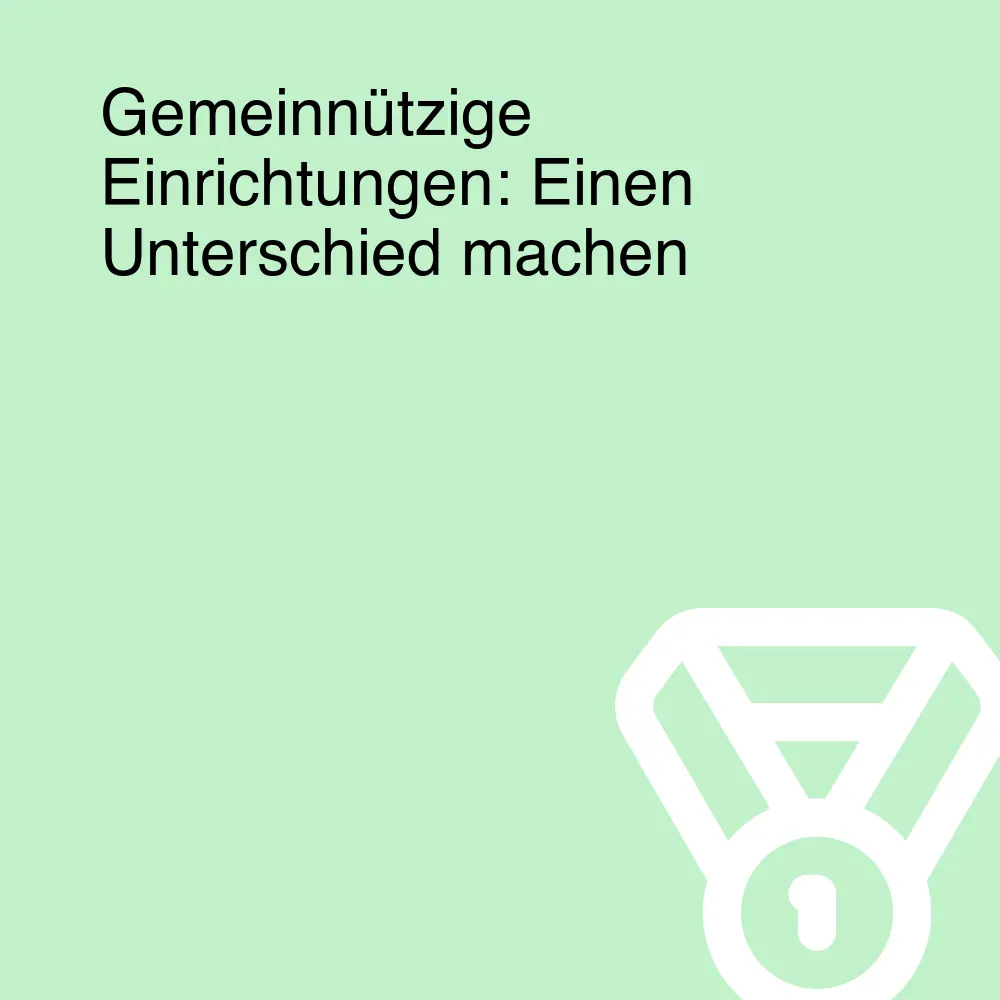 Gemeinnützige Einrichtungen: Einen Unterschied machen