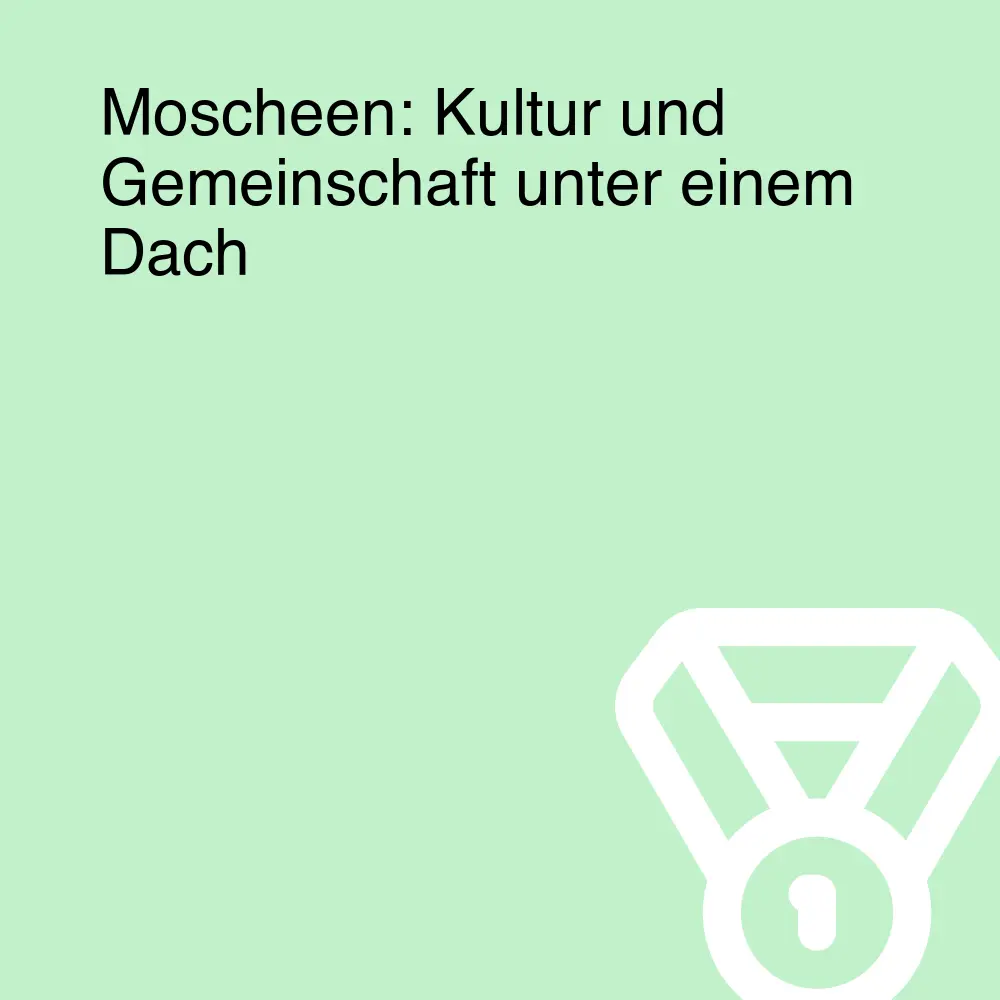 Moscheen: Kultur und Gemeinschaft unter einem Dach