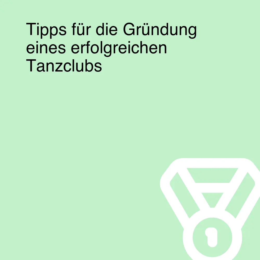 Tipps für die Gründung eines erfolgreichen Tanzclubs