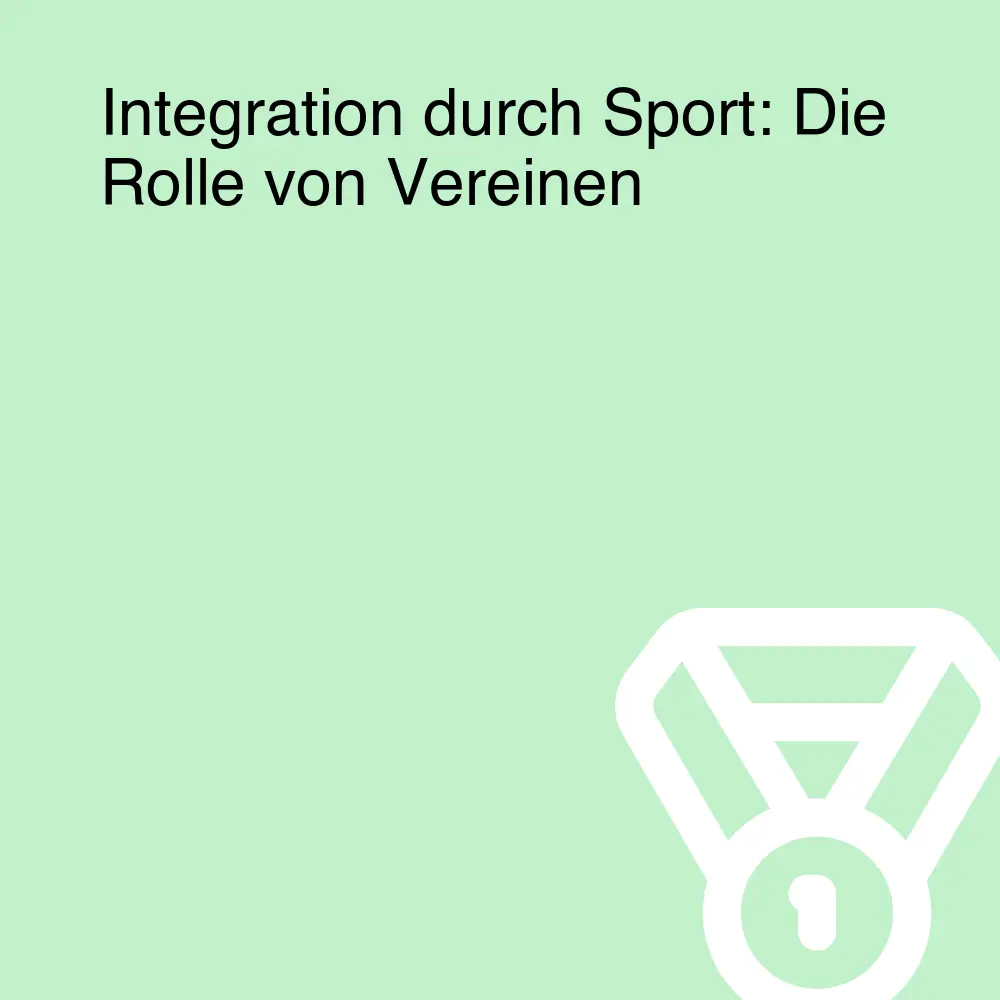 Integration durch Sport: Die Rolle von Vereinen