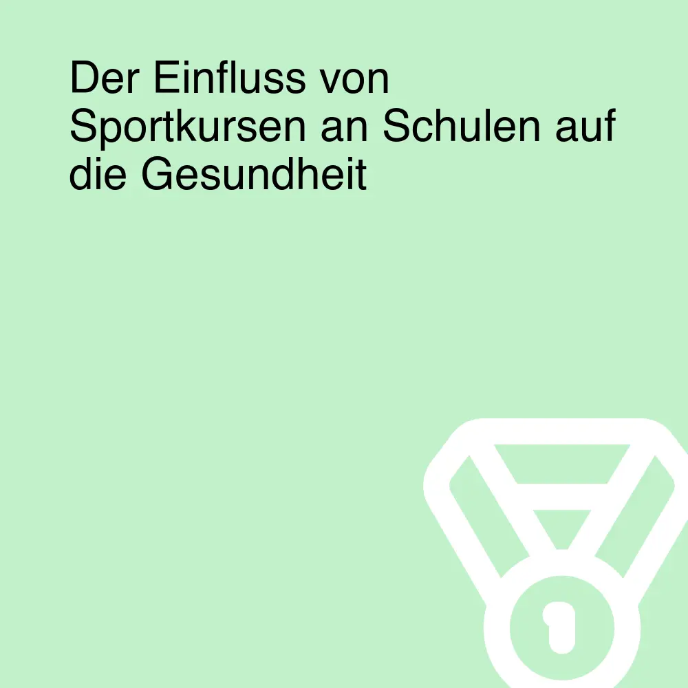 Der Einfluss von Sportkursen an Schulen auf die Gesundheit