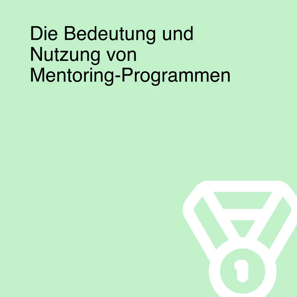 Die Bedeutung und Nutzung von Mentoring-Programmen