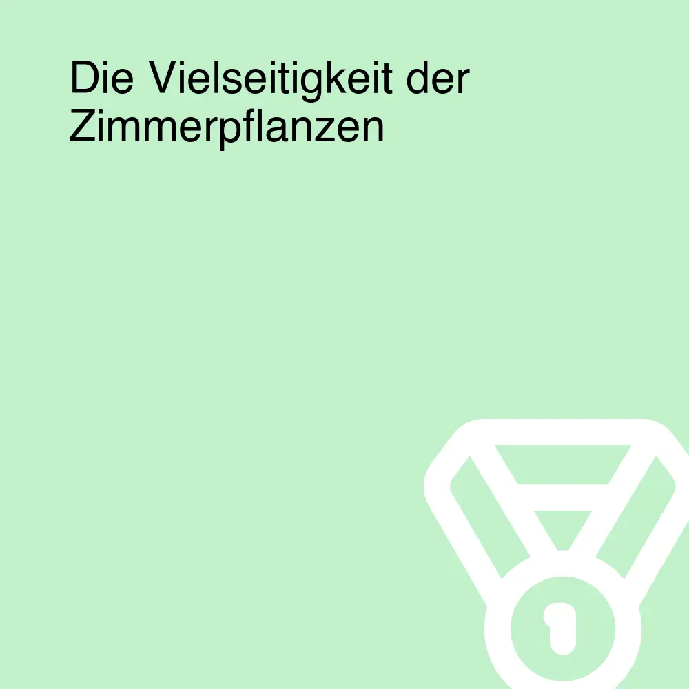 Die Vielseitigkeit der Zimmerpflanzen