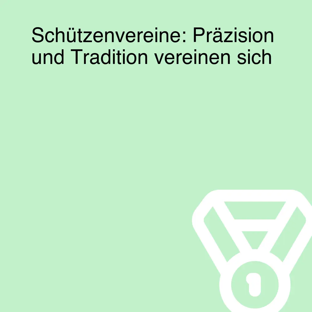 Schützenvereine: Präzision und Tradition vereinen sich