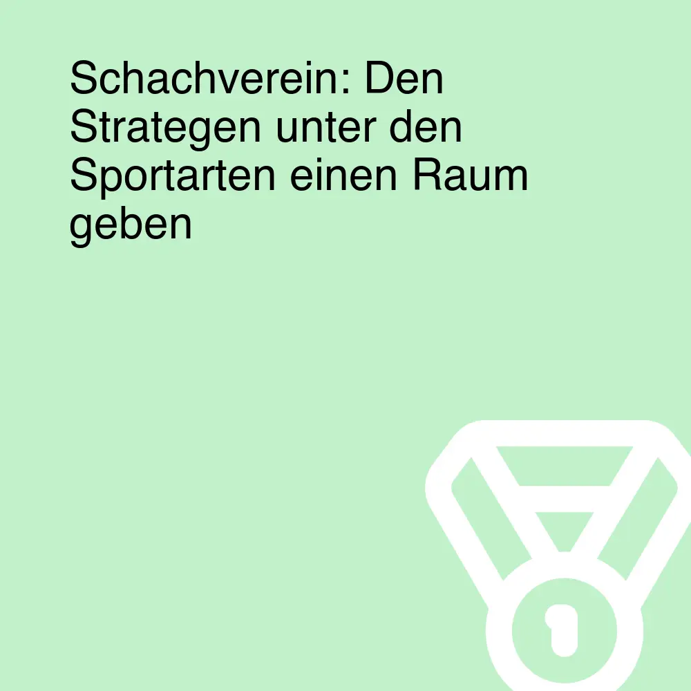 Schachverein: Den Strategen unter den Sportarten einen Raum geben