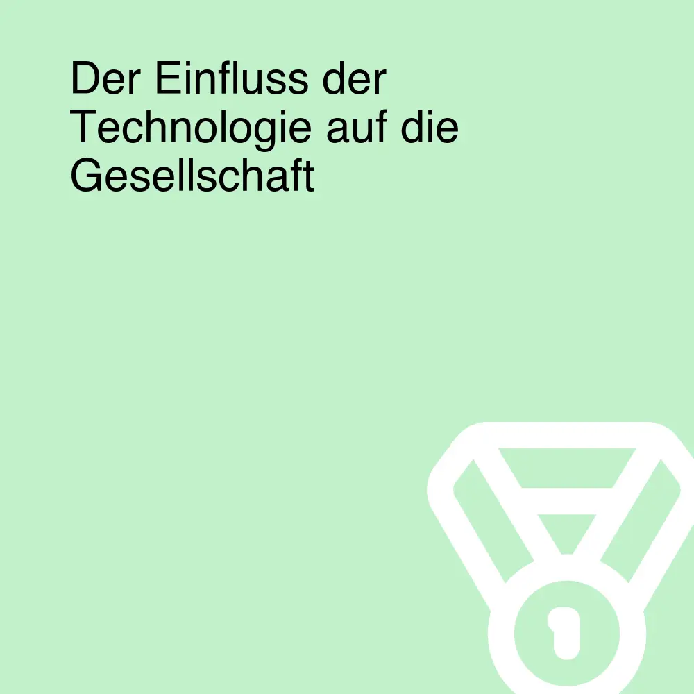 Der Einfluss der Technologie auf die Gesellschaft