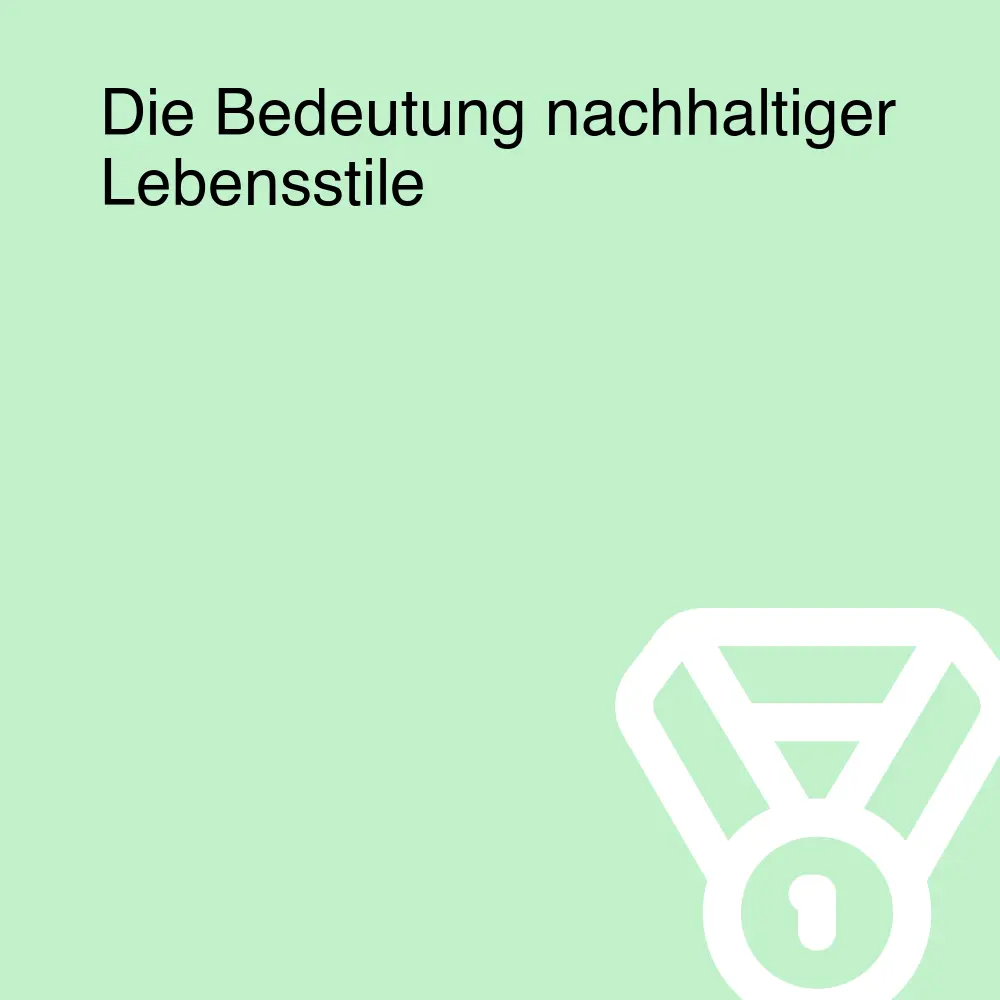 Die Bedeutung nachhaltiger Lebensstile