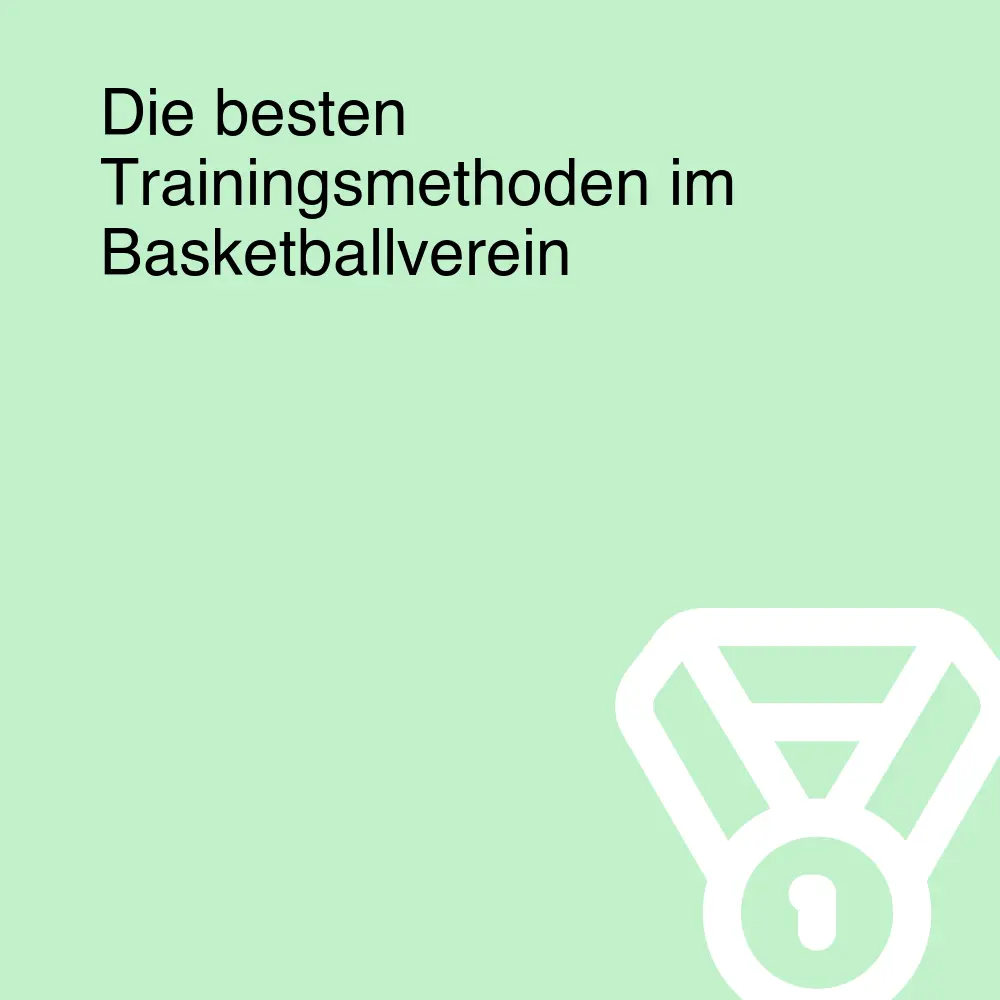 Die besten Trainingsmethoden im Basketballverein