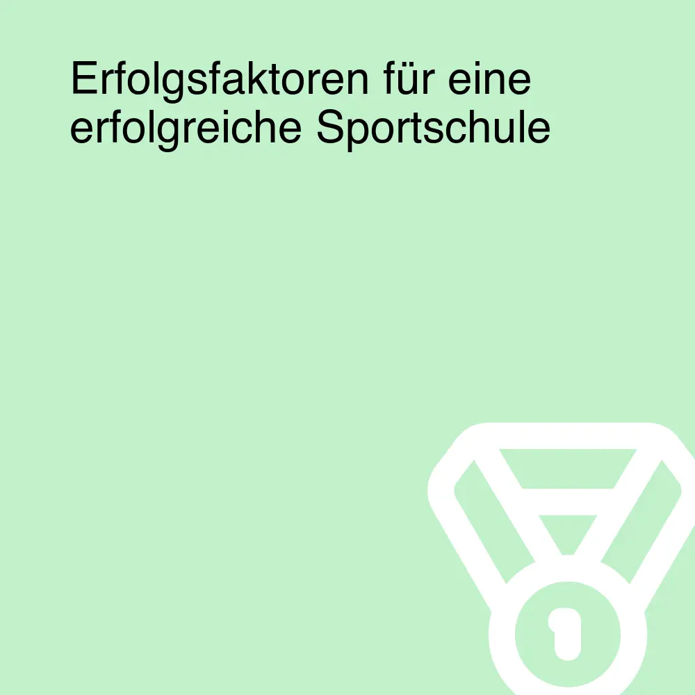 Erfolgsfaktoren für eine erfolgreiche Sportschule