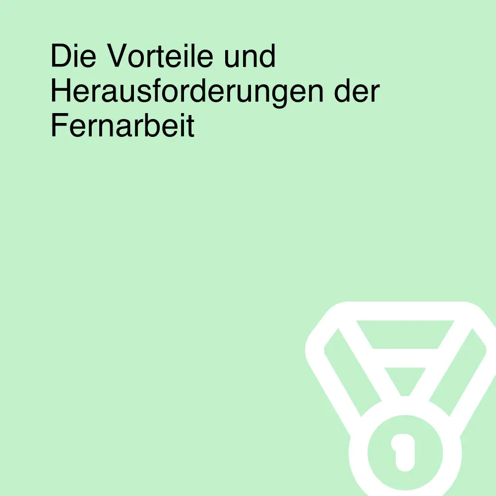 Die Vorteile und Herausforderungen der Fernarbeit