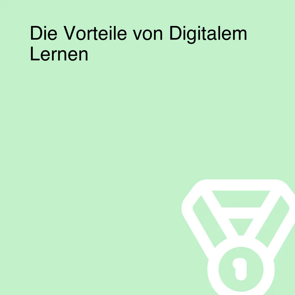 Die Vorteile von Digitalem Lernen
