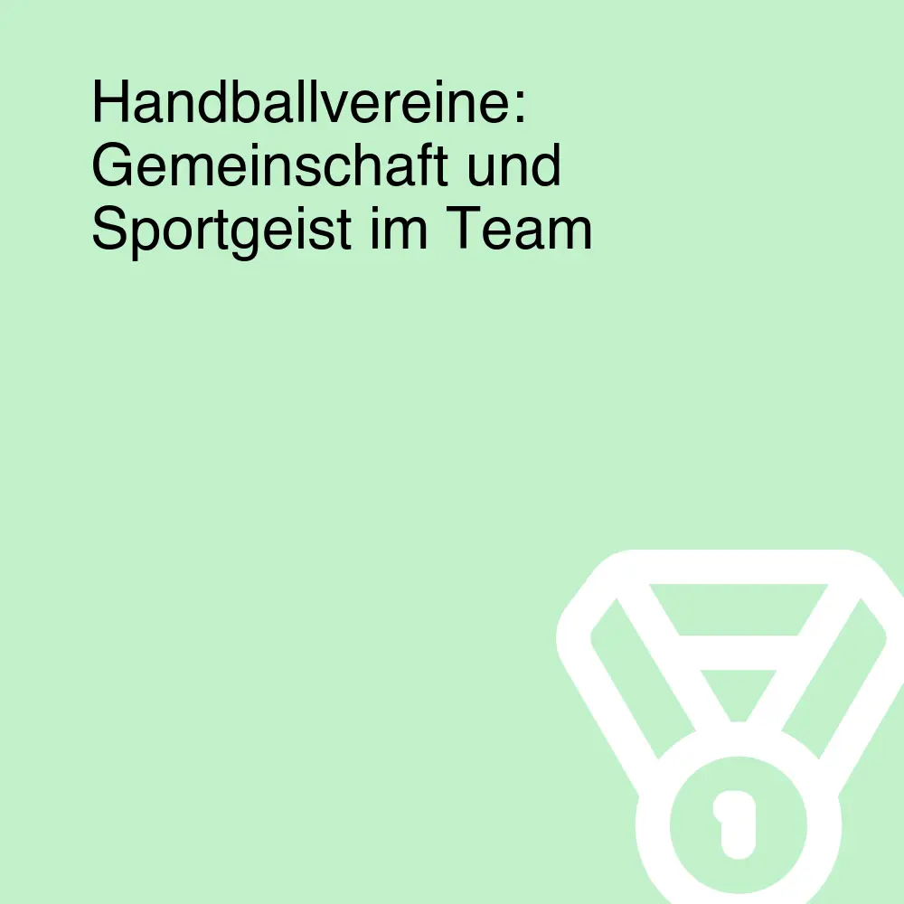 Handballvereine: Gemeinschaft und Sportgeist im Team