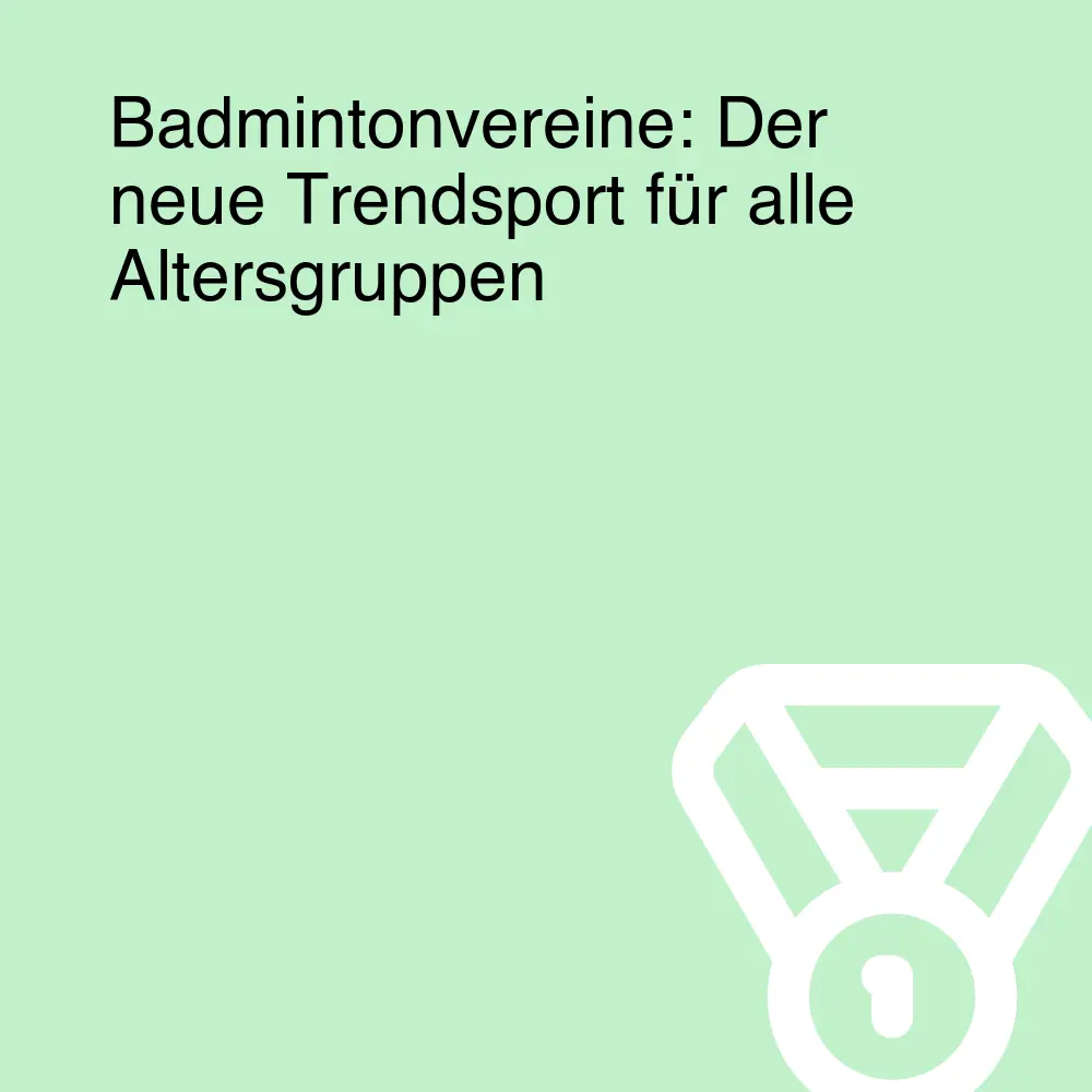 Badmintonvereine: Der neue Trendsport für alle Altersgruppen