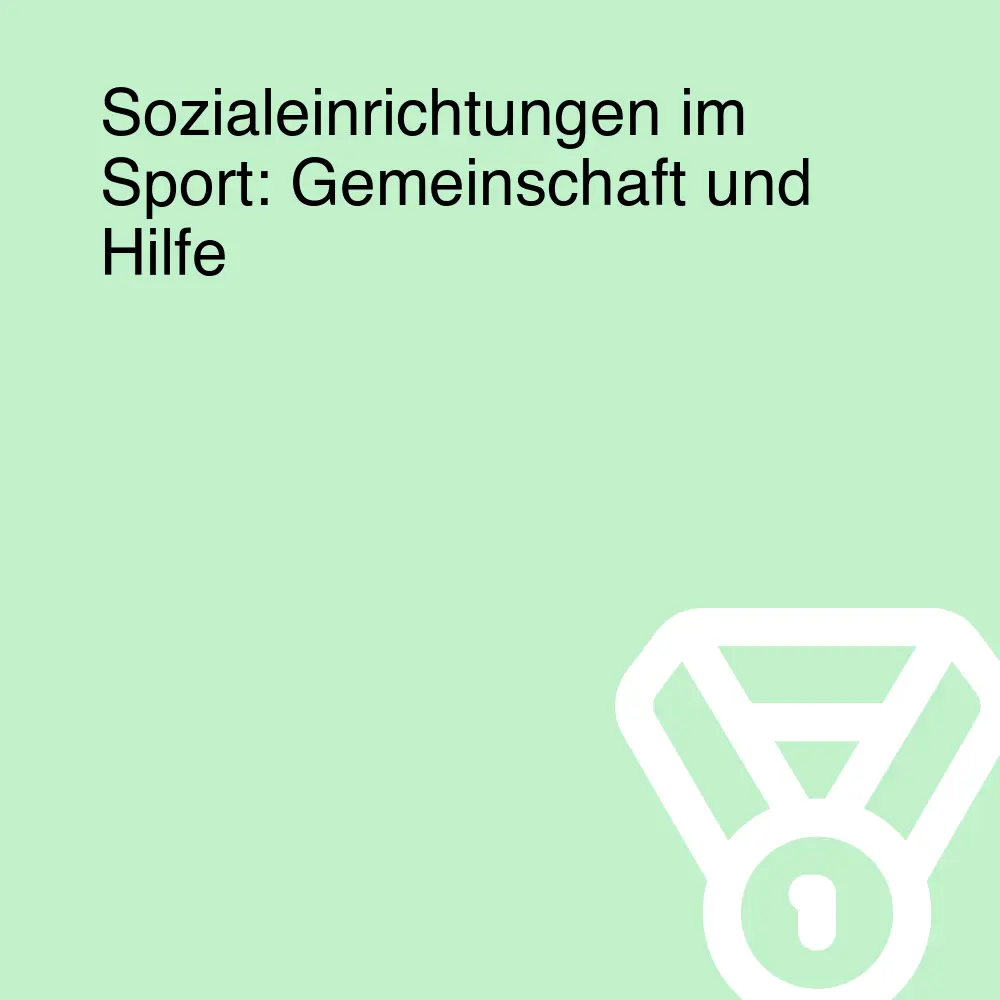 Sozialeinrichtungen im Sport: Gemeinschaft und Hilfe