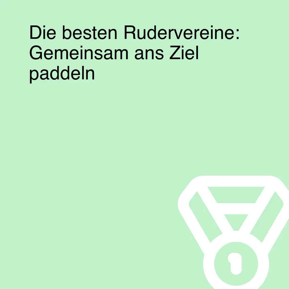 Die besten Rudervereine: Gemeinsam ans Ziel paddeln