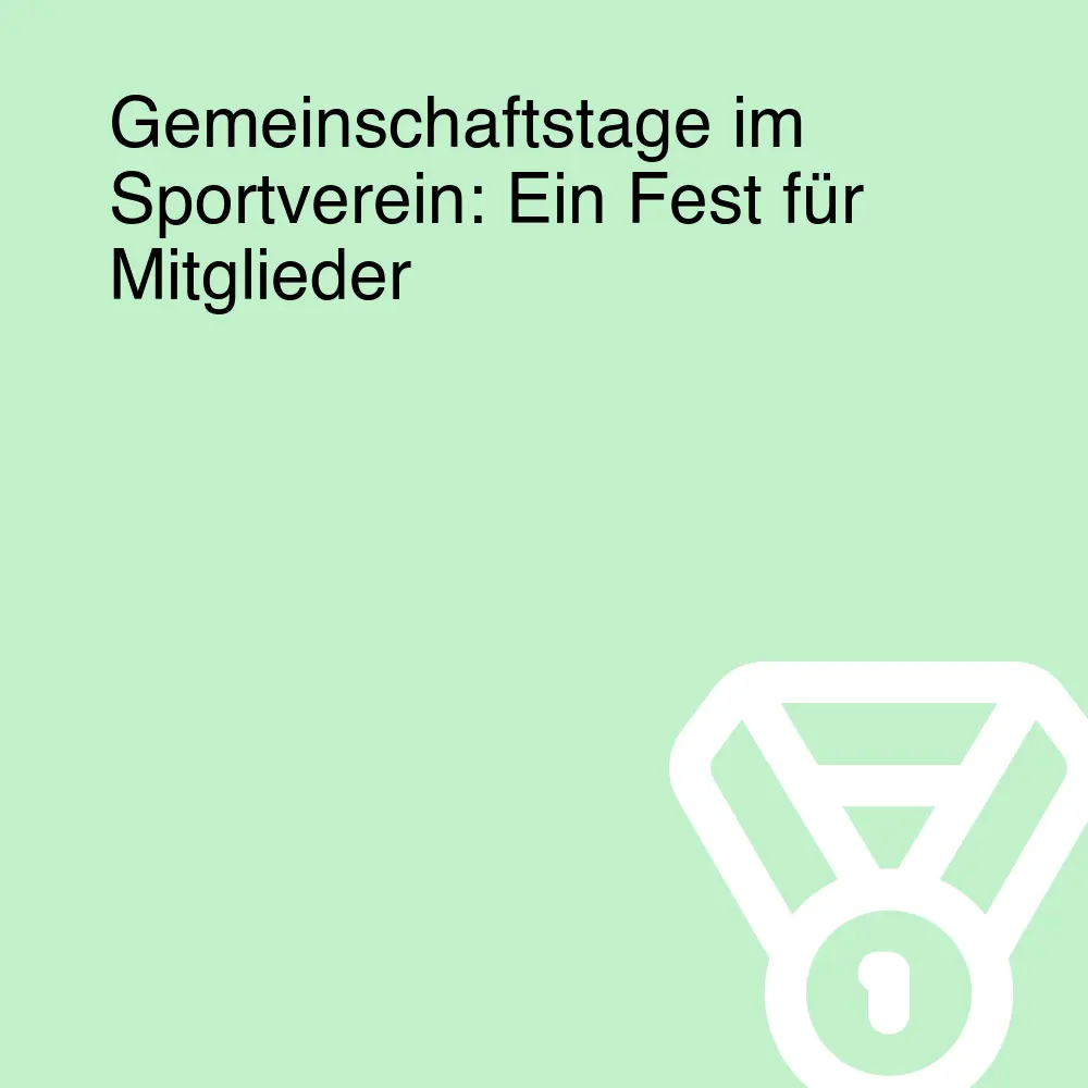 Gemeinschaftstage im Sportverein: Ein Fest für Mitglieder