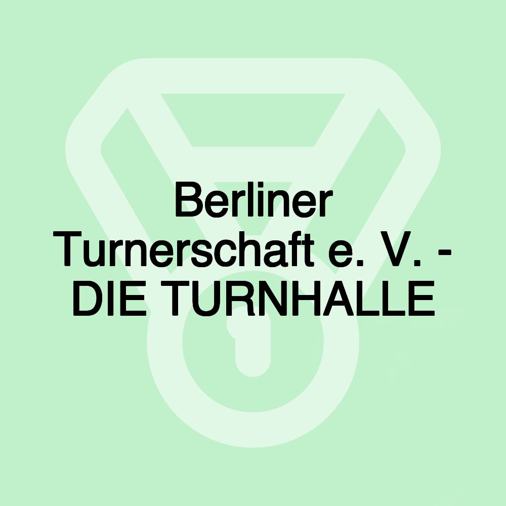 Berliner Turnerschaft e. V. - DIE TURNHALLE