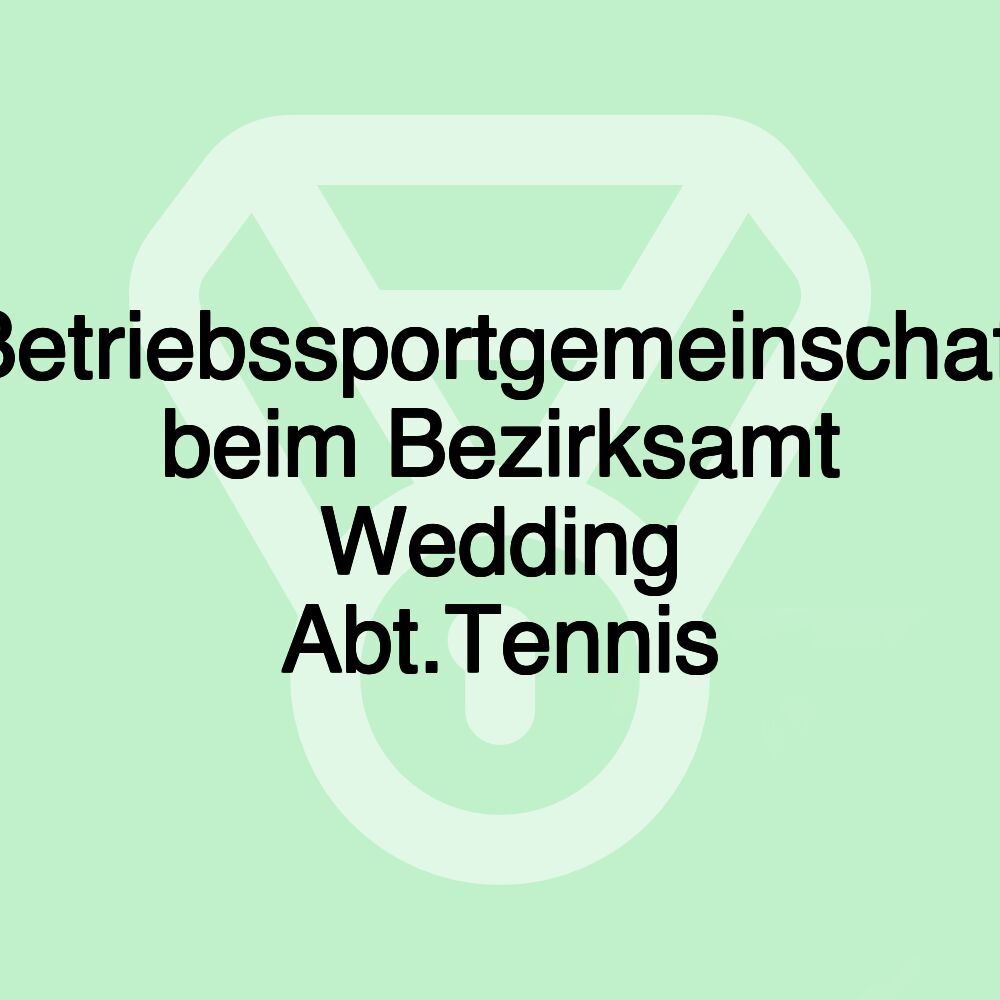 Betriebssportgemeinschaft beim Bezirksamt Wedding Abt.Tennis