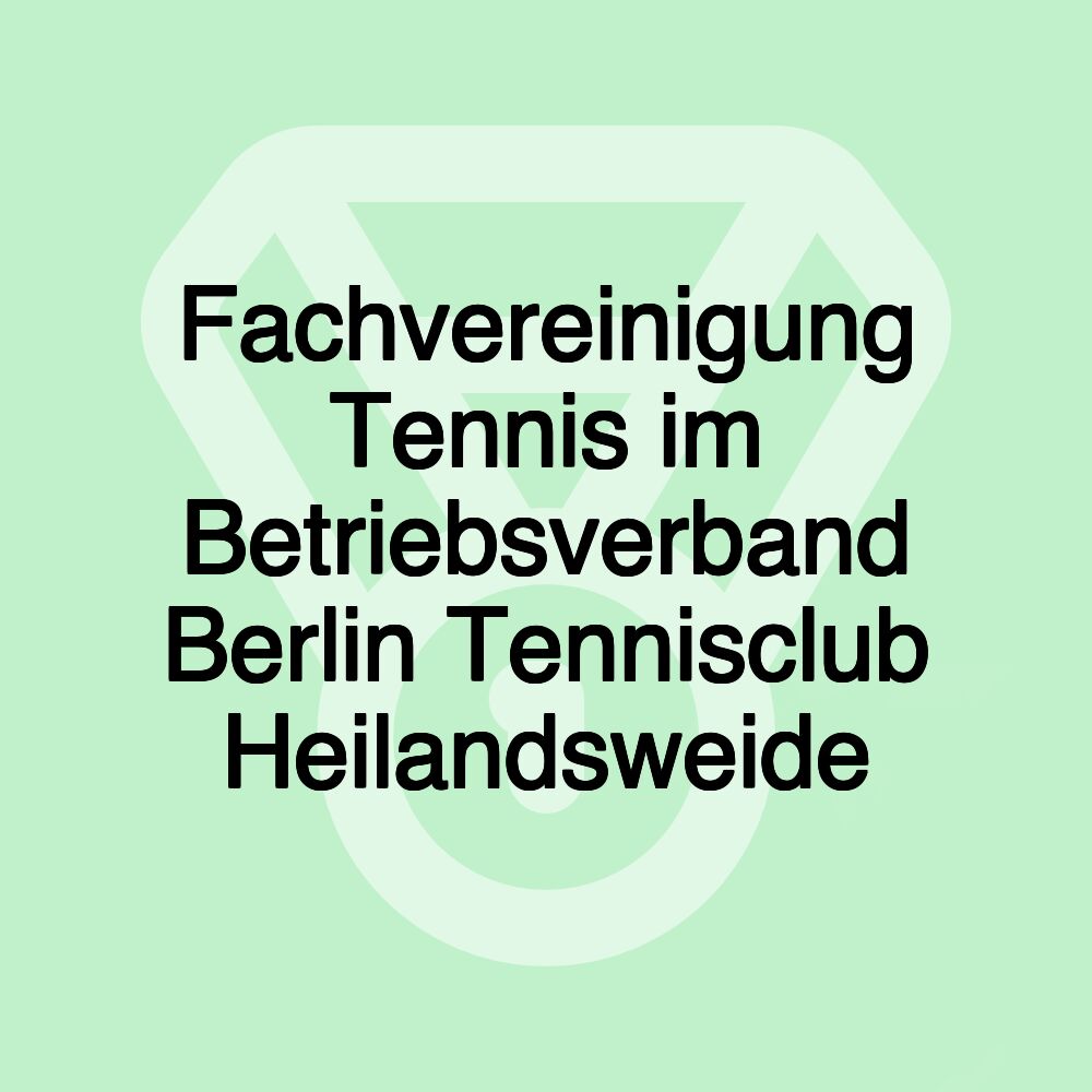 Fachvereinigung Tennis im Betriebsverband Berlin Tennisclub Heilandsweide