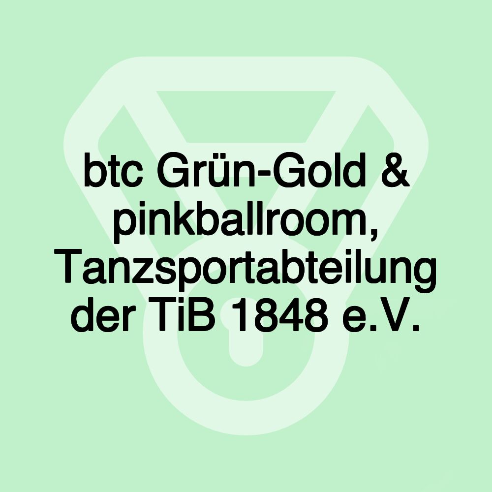 btc Grün-Gold & pinkballroom, Tanzsportabteilung der TiB 1848 e.V.