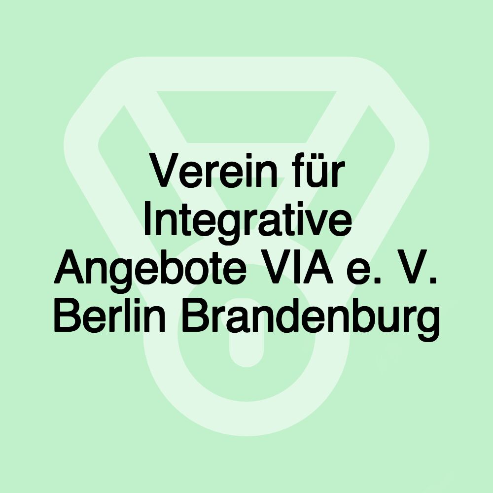 Verein für Integrative Angebote VIA e. V. Berlin Brandenburg