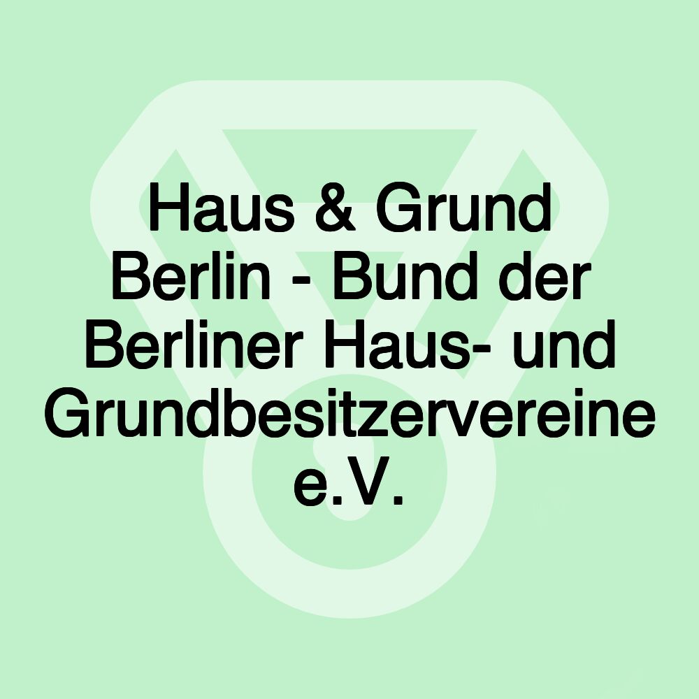 Haus & Grund Berlin - Bund der Berliner Haus- und Grundbesitzervereine e.V.