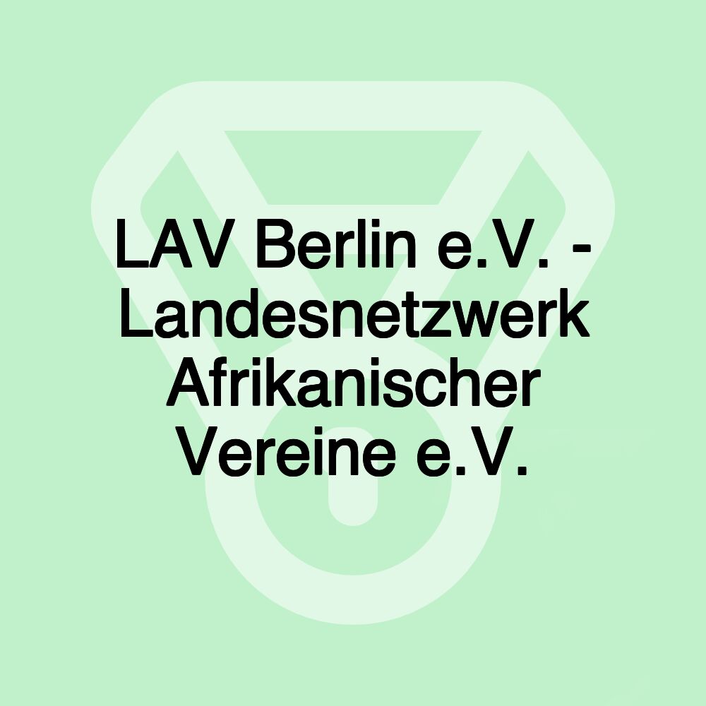 LAV Berlin e.V. - Landesnetzwerk Afrikanischer Vereine e.V.