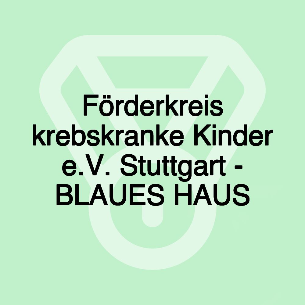 Förderkreis krebskranke Kinder e.V. Stuttgart - BLAUES HAUS