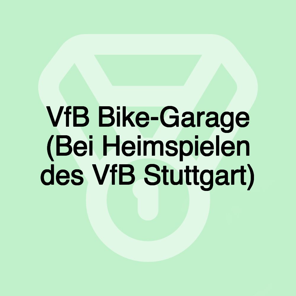 VfB Bike-Garage (Bei Heimspielen des VfB Stuttgart)