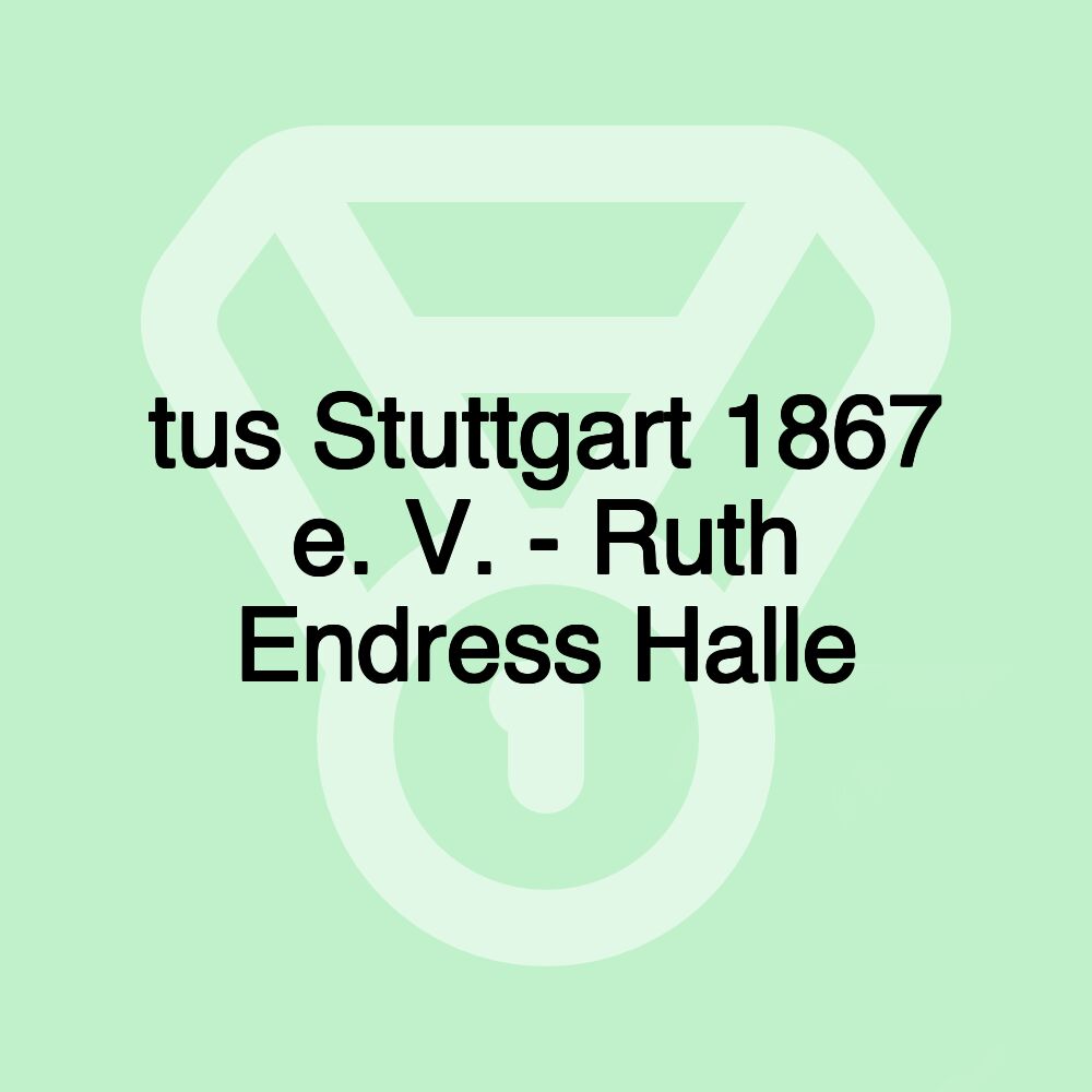 tus Stuttgart 1867 e. V. - Ruth Endress Halle