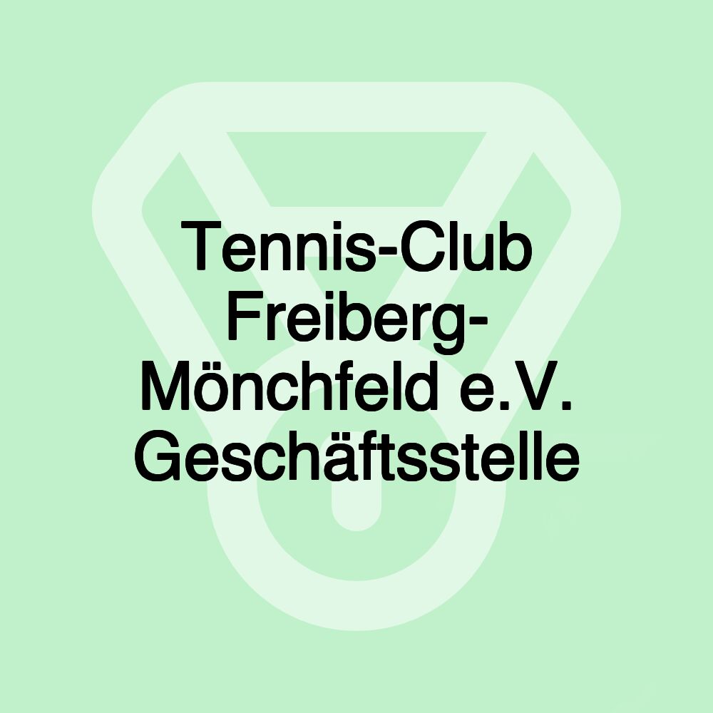 Tennis-Club Freiberg- Mönchfeld e.V. Geschäftsstelle