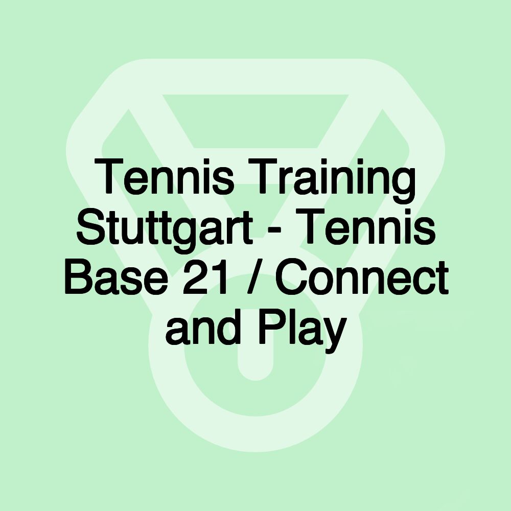 Tennis Training Stuttgart - Tennis Base 21 / Connect and Play