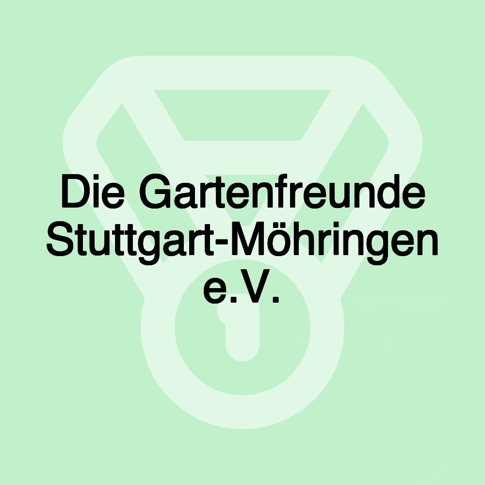 Die Gartenfreunde Stuttgart-Möhringen e.V.