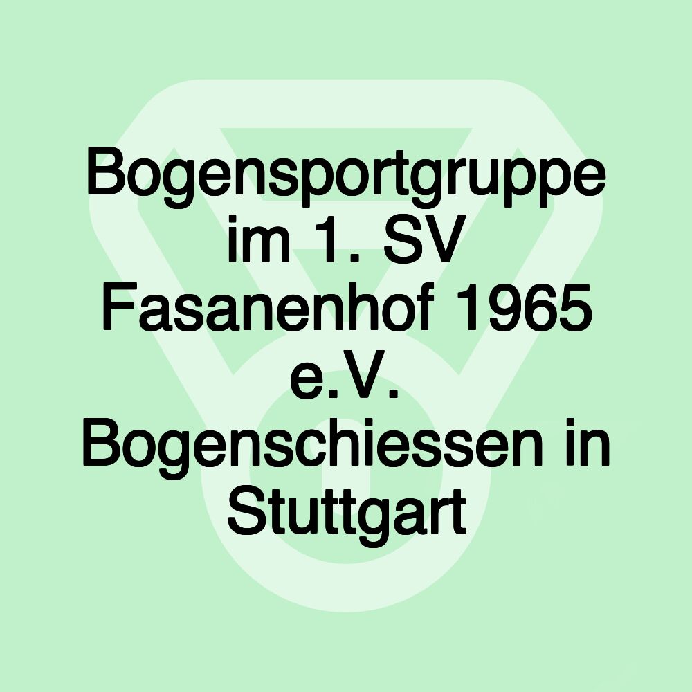 Bogensportgruppe im 1. SV Fasanenhof 1965 e.V. Bogenschiessen in Stuttgart