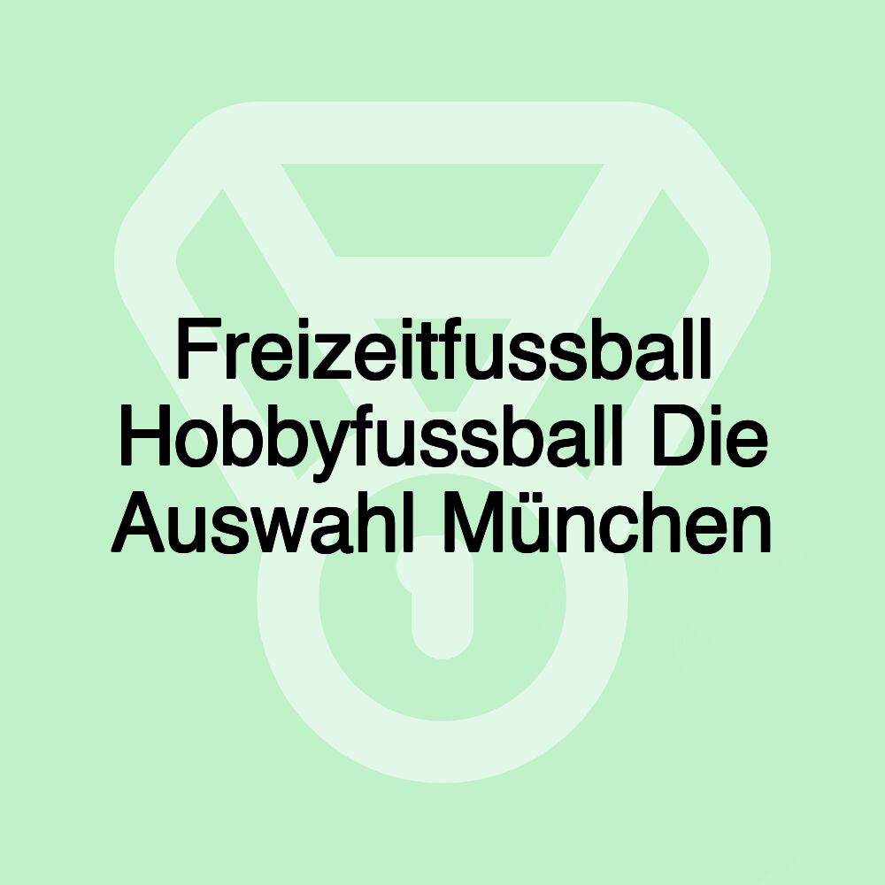 Freizeitfussball Hobbyfussball Die Auswahl München