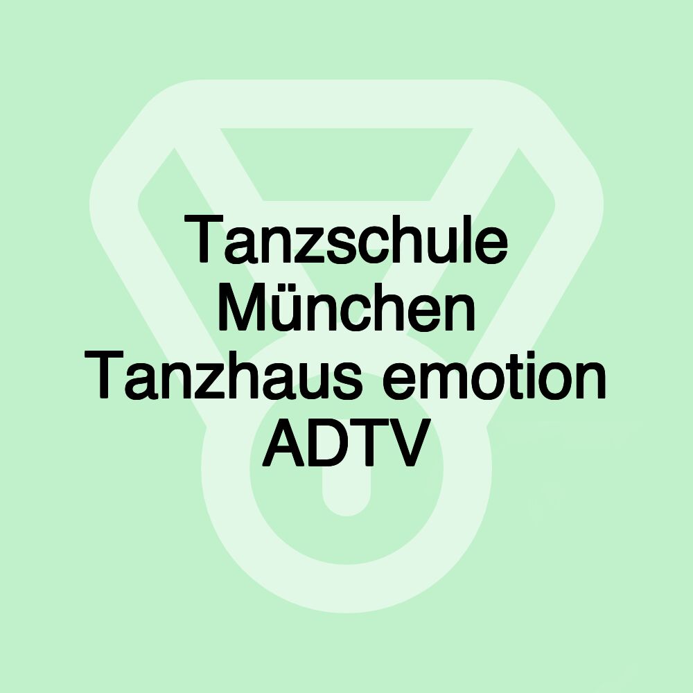 Tanzschule München Tanzhaus emotion ADTV