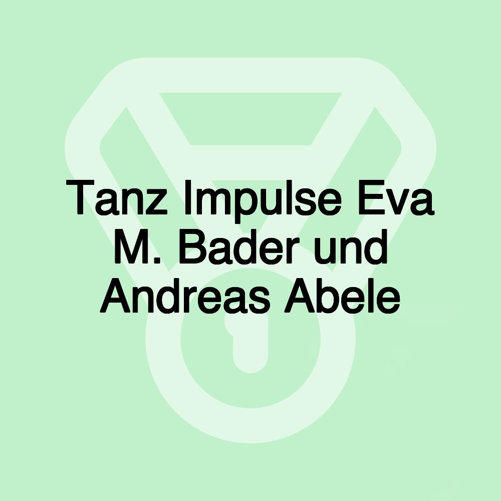 Tanz Impulse Eva M. Bader und Andreas Abele