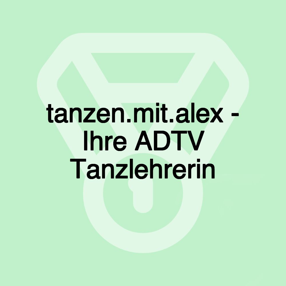 tanzen.mit.alex - Ihre ADTV Tanzlehrerin