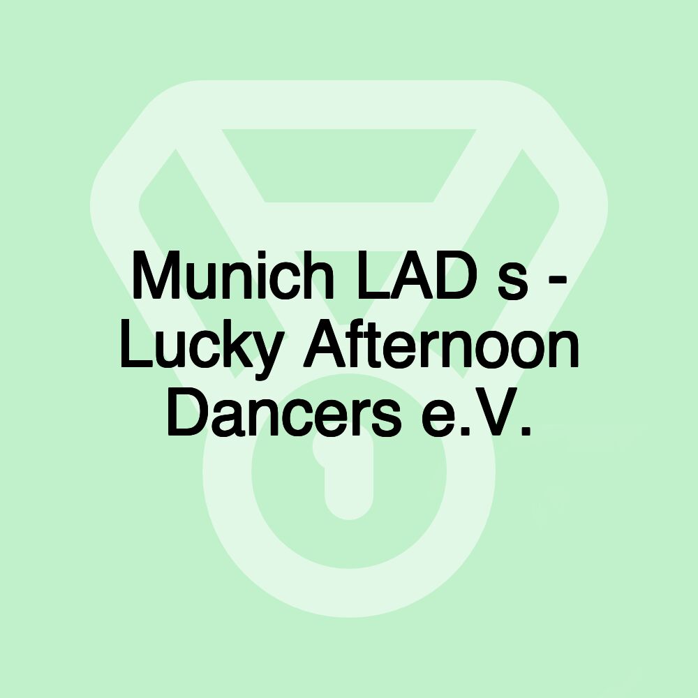 Munich LAD s - Lucky Afternoon Dancers e.V.