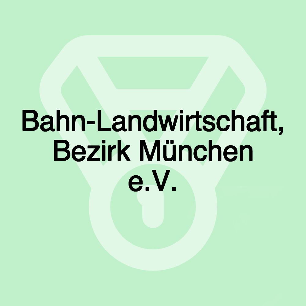 Bahn-Landwirtschaft, Bezirk München e.V.