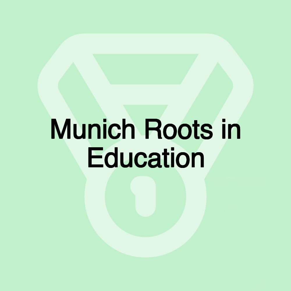 Munich Roots in Education