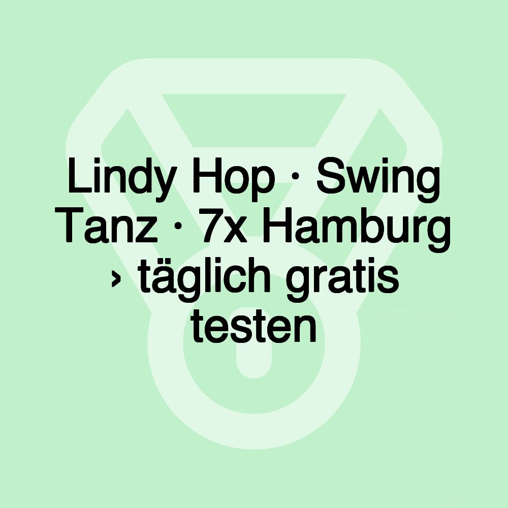 Lindy Hop · Swing Tanz · 7x Hamburg › täglich gratis testen