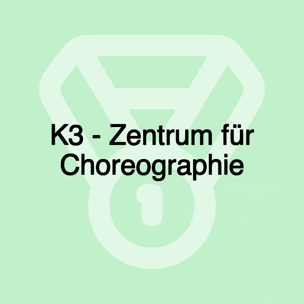 K3 - Zentrum für Choreographie