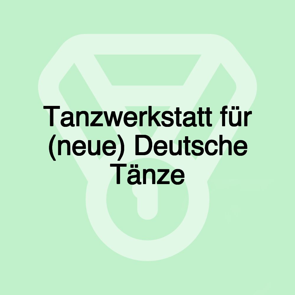 Tanzwerkstatt für (neue) Deutsche Tänze