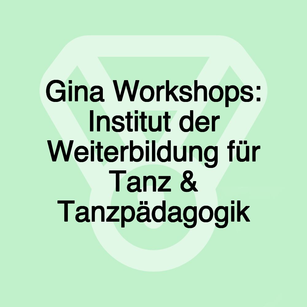 Gina Workshops: Institut der Weiterbildung für Tanz & Tanzpädagogik