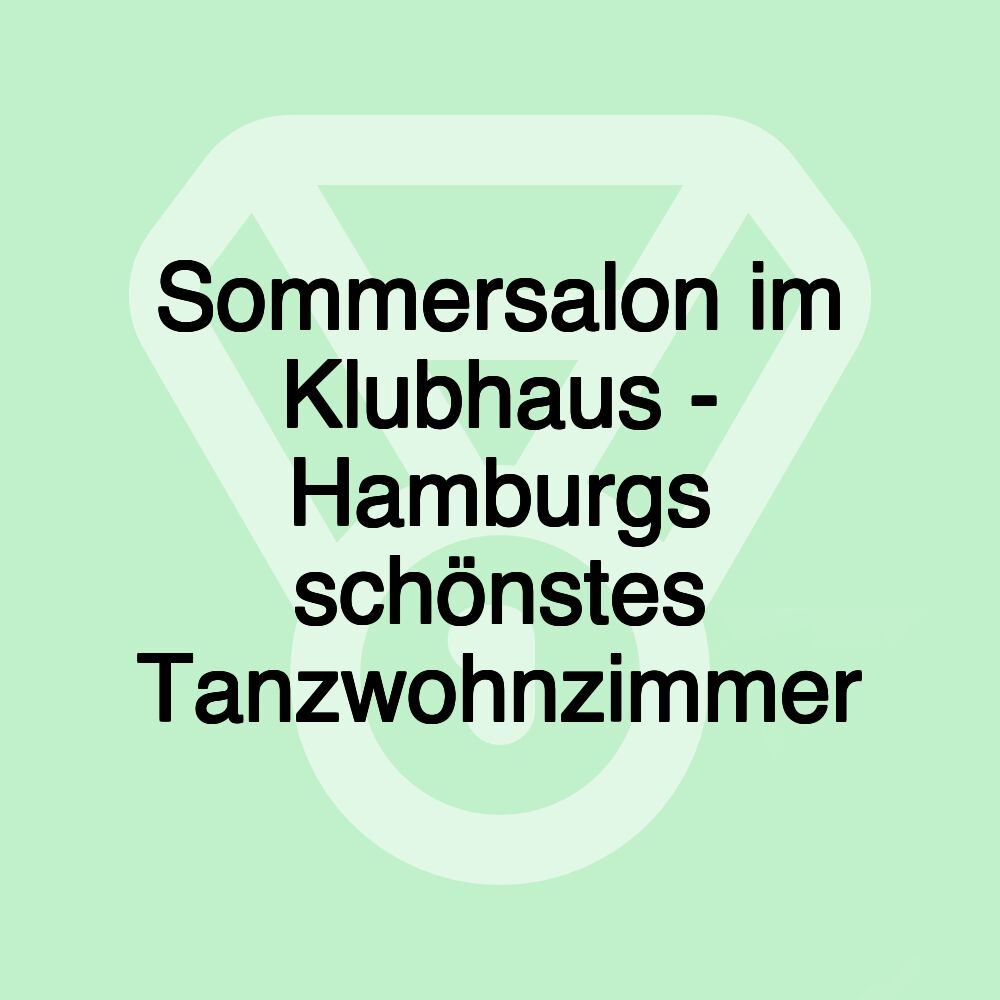 Sommersalon im Klubhaus - Hamburgs schönstes Tanzwohnzimmer