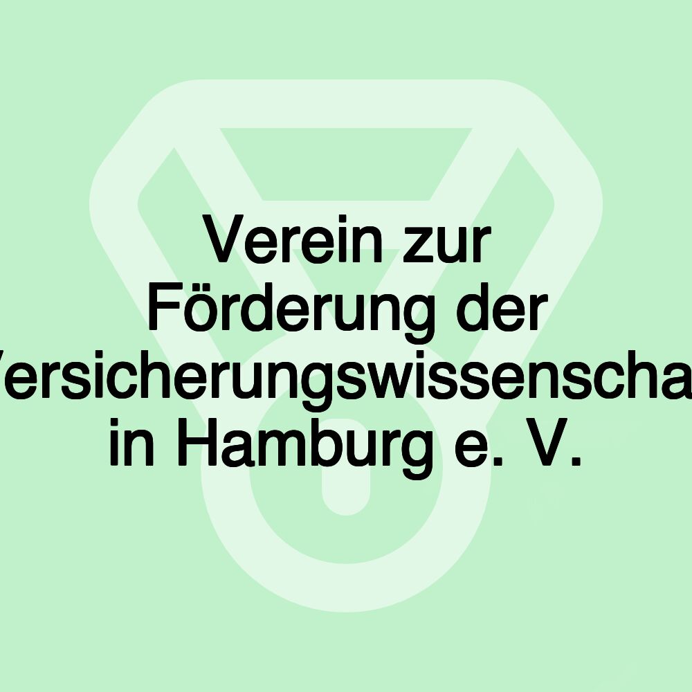 Verein zur Förderung der Versicherungswissenschaft in Hamburg e. V.